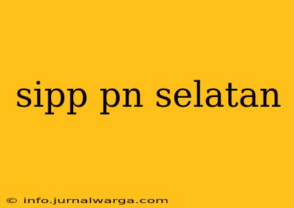 sipp pn selatan