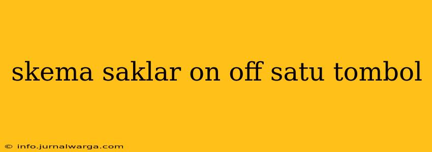 skema saklar on off satu tombol