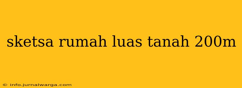 sketsa rumah luas tanah 200m