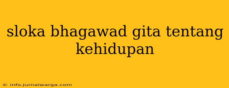 sloka bhagawad gita tentang kehidupan