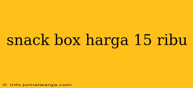 snack box harga 15 ribu