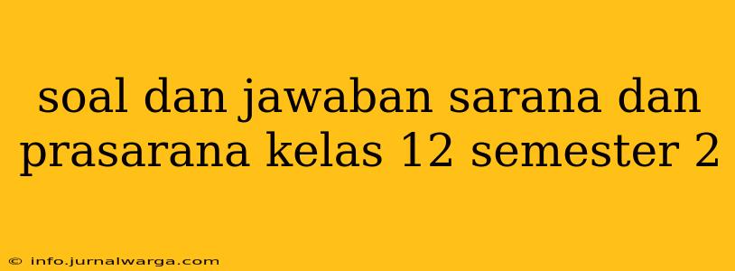 soal dan jawaban sarana dan prasarana kelas 12 semester 2