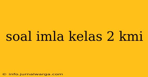soal imla kelas 2 kmi