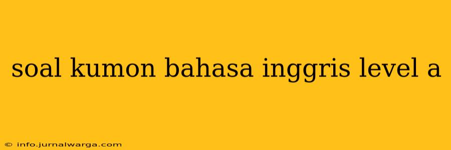 soal kumon bahasa inggris level a
