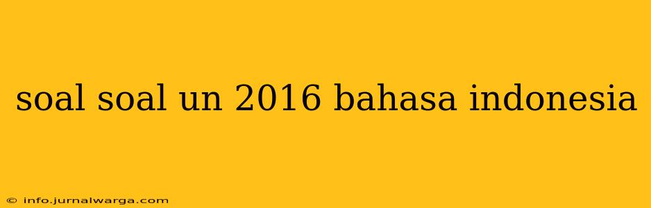 soal soal un 2016 bahasa indonesia