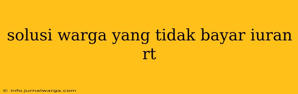 solusi warga yang tidak bayar iuran rt