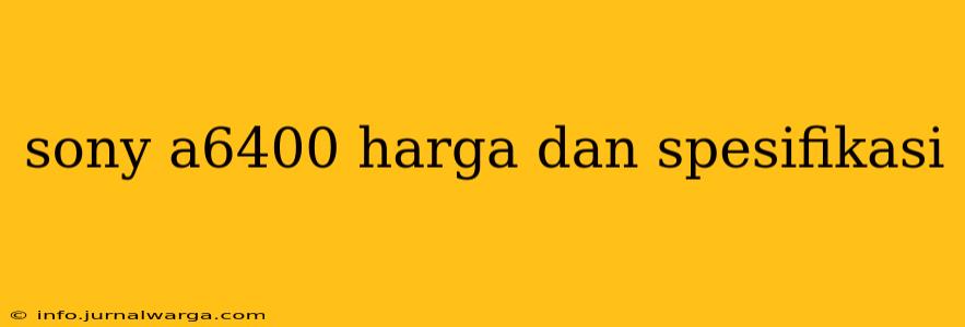 sony a6400 harga dan spesifikasi