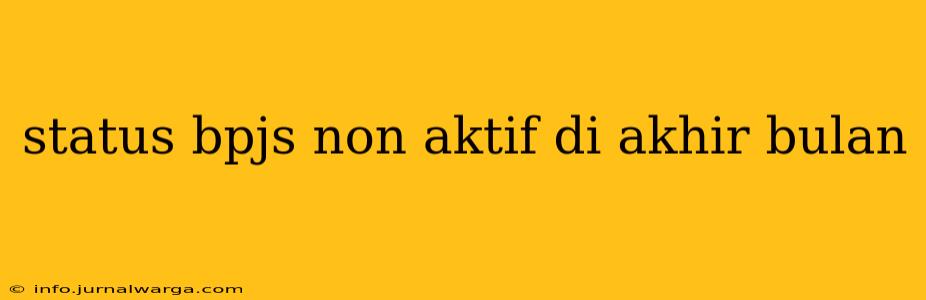 status bpjs non aktif di akhir bulan