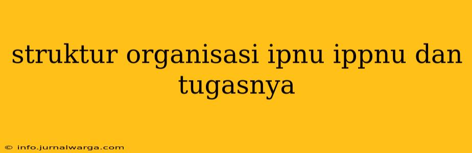struktur organisasi ipnu ippnu dan tugasnya
