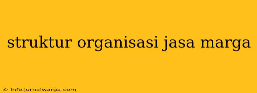 struktur organisasi jasa marga