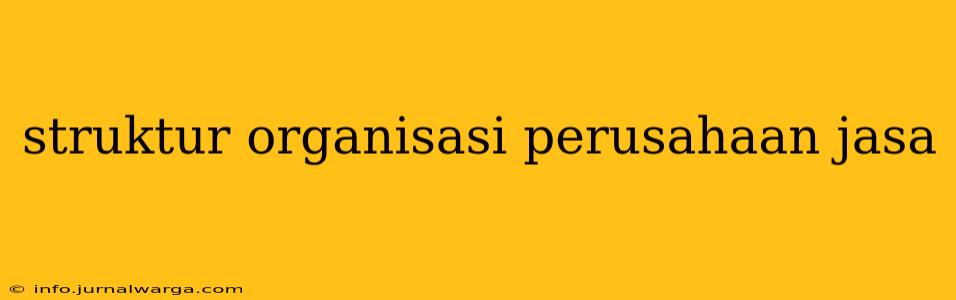 struktur organisasi perusahaan jasa