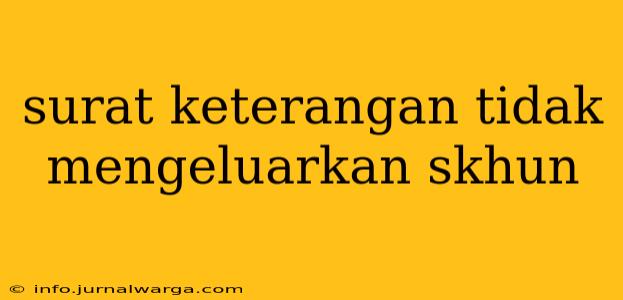 surat keterangan tidak mengeluarkan skhun
