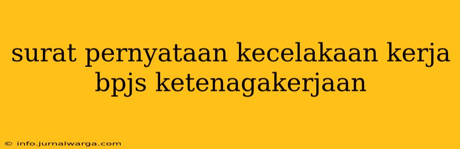 surat pernyataan kecelakaan kerja bpjs ketenagakerjaan
