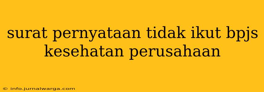 surat pernyataan tidak ikut bpjs kesehatan perusahaan