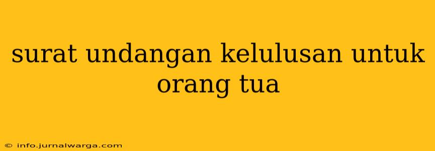 surat undangan kelulusan untuk orang tua