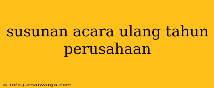 susunan acara ulang tahun perusahaan