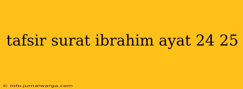 tafsir surat ibrahim ayat 24 25
