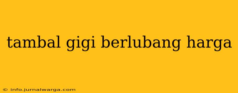 tambal gigi berlubang harga