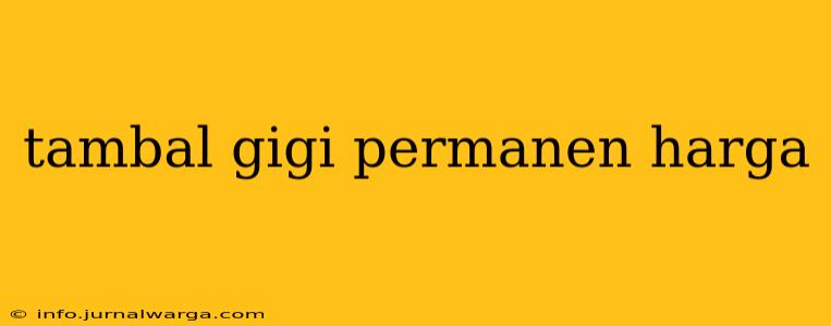 tambal gigi permanen harga