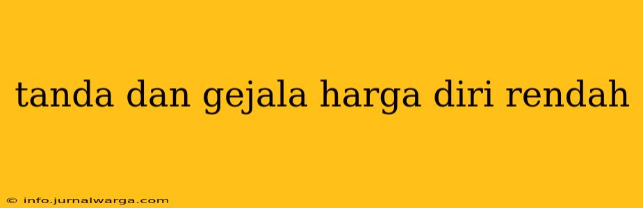 tanda dan gejala harga diri rendah