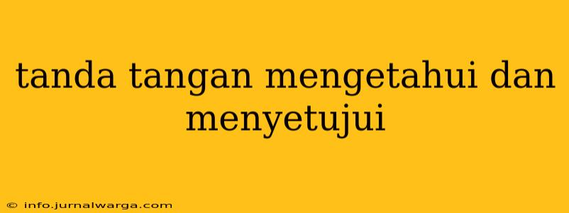 tanda tangan mengetahui dan menyetujui