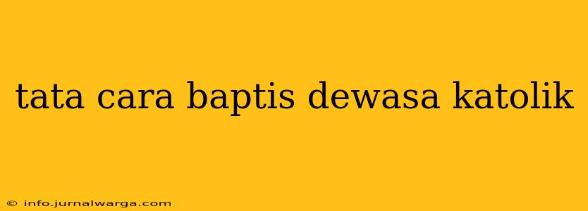 tata cara baptis dewasa katolik