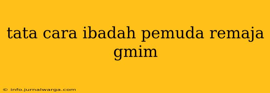 tata cara ibadah pemuda remaja gmim