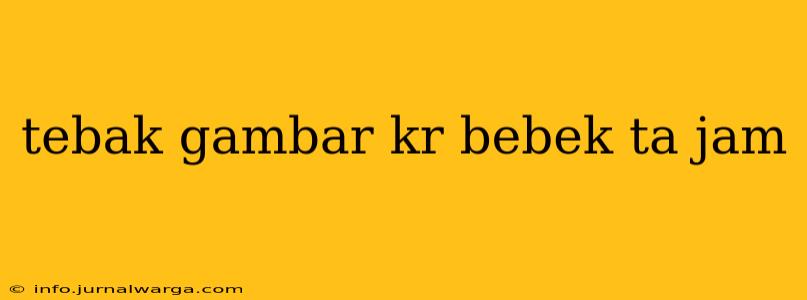 tebak gambar kr bebek ta jam