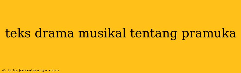 teks drama musikal tentang pramuka