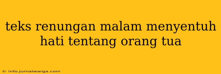 teks renungan malam menyentuh hati tentang orang tua