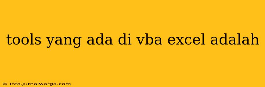 tools yang ada di vba excel adalah