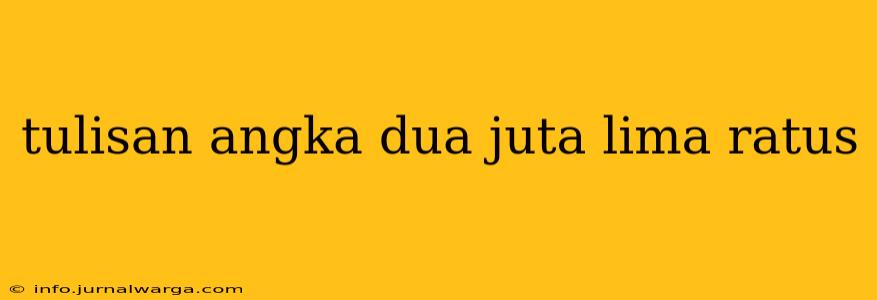 tulisan angka dua juta lima ratus