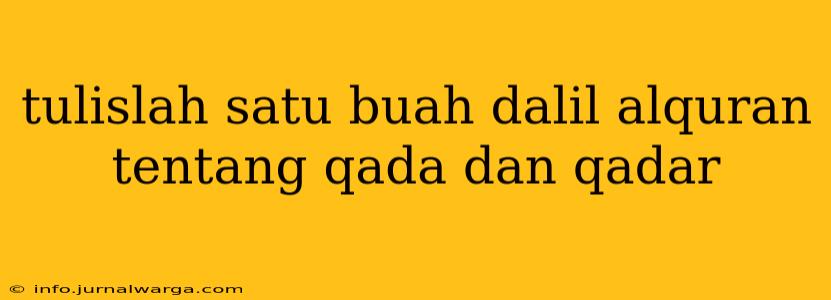 tulislah satu buah dalil alquran tentang qada dan qadar