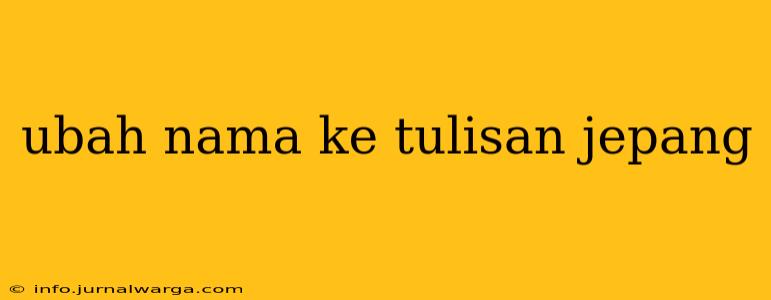 ubah nama ke tulisan jepang