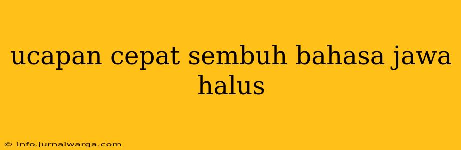 ucapan cepat sembuh bahasa jawa halus