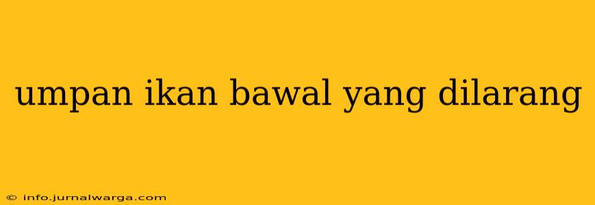 umpan ikan bawal yang dilarang