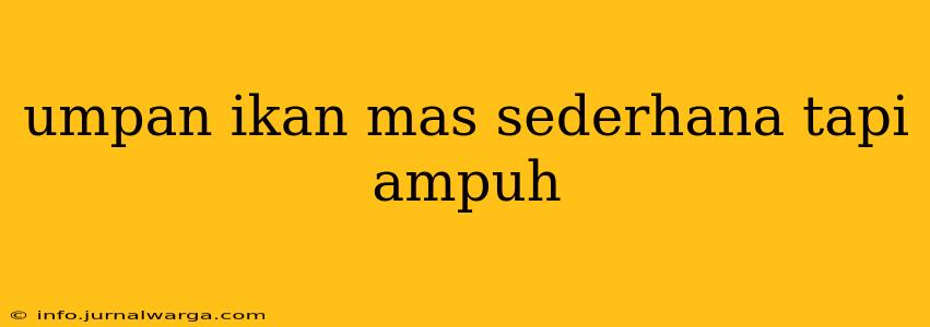 umpan ikan mas sederhana tapi ampuh