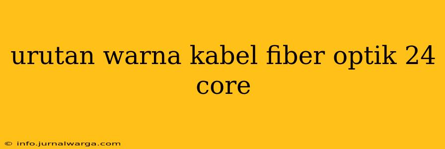 urutan warna kabel fiber optik 24 core