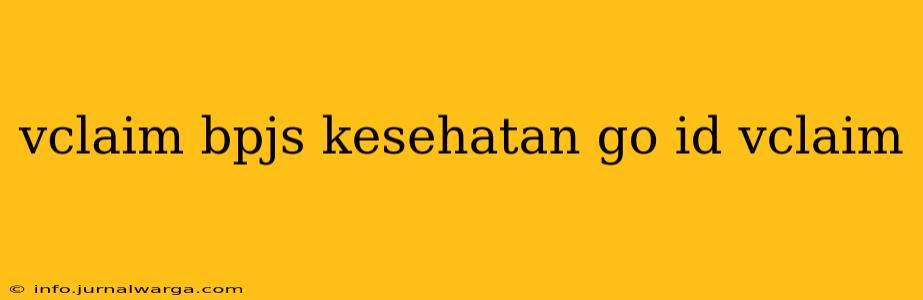 vclaim bpjs kesehatan go id vclaim