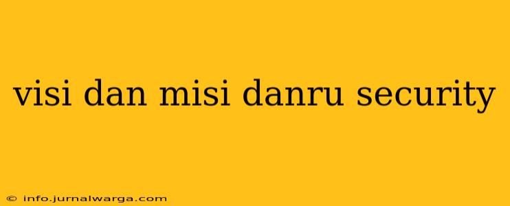 visi dan misi danru security