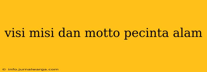 visi misi dan motto pecinta alam