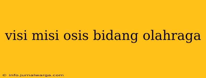 visi misi osis bidang olahraga