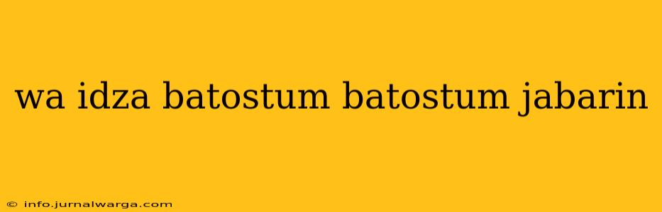 wa idza batostum batostum jabarin
