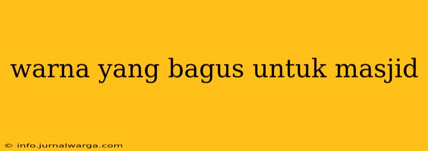 warna yang bagus untuk masjid