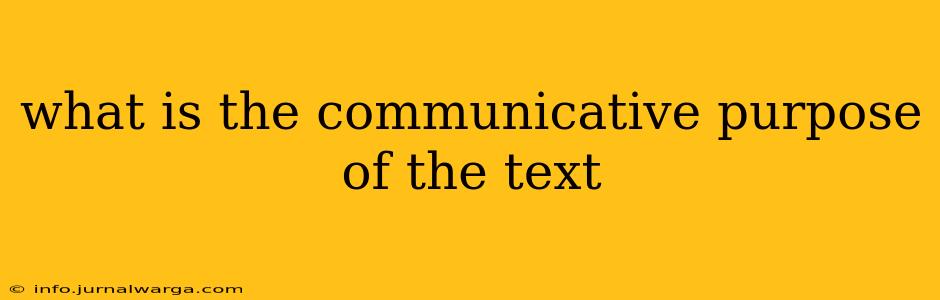 what is the communicative purpose of the text