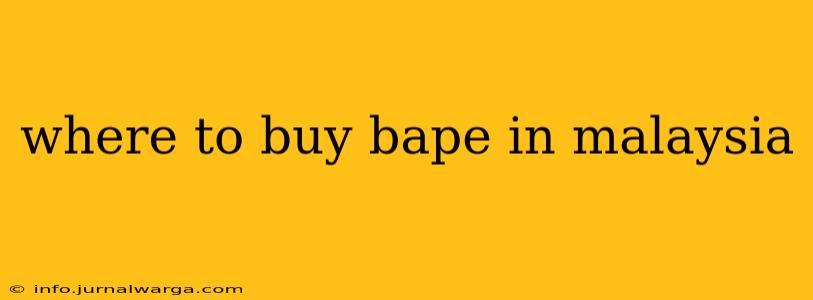 where to buy bape in malaysia