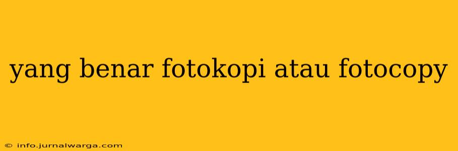 yang benar fotokopi atau fotocopy